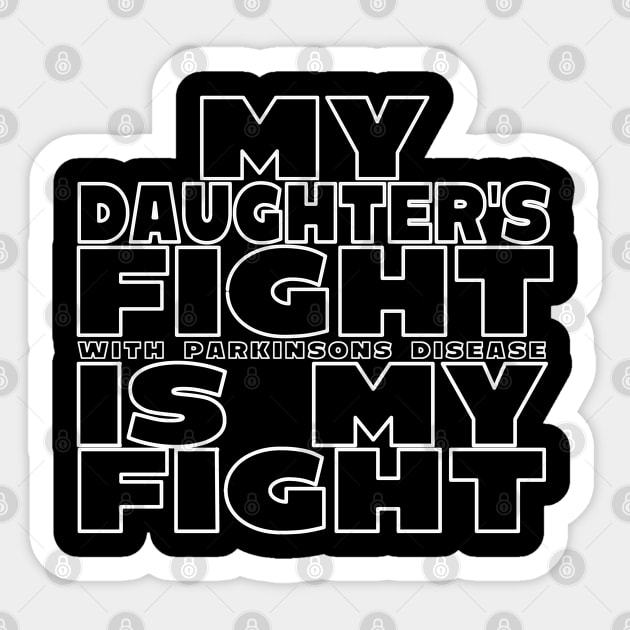 My Daughter's Fight With Parkinsons Disease Is My Fight Sticker by SteveW50